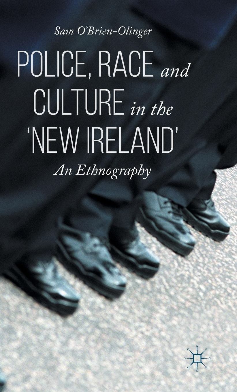 Police, Race and Culture in the 'new Ireland': An Ethnography