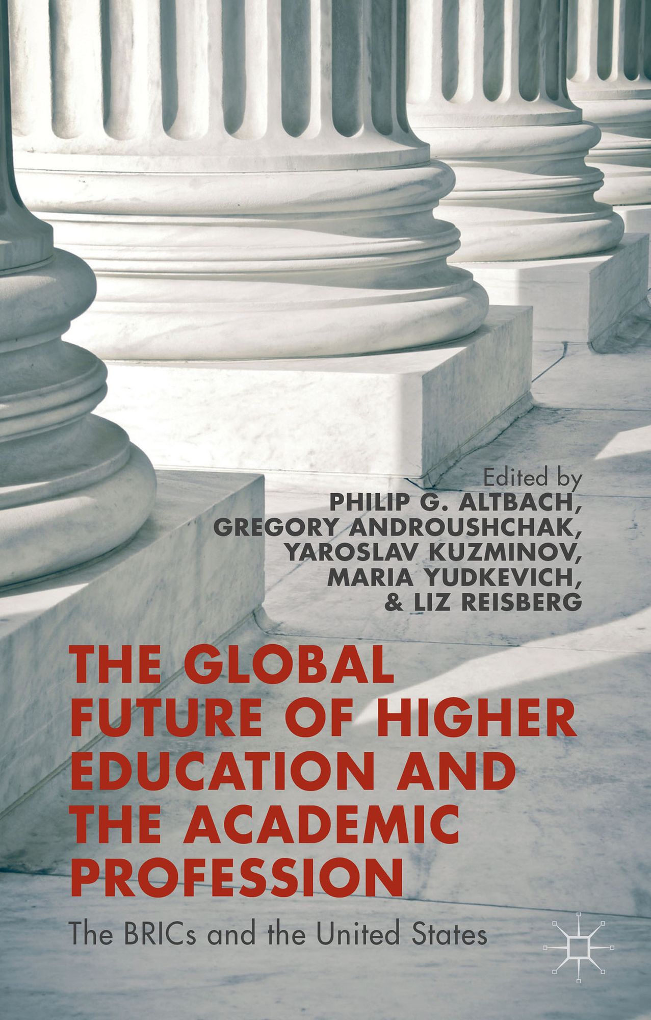 The Global Future of Higher Education and the Academic Profession: The BRICs and the United States