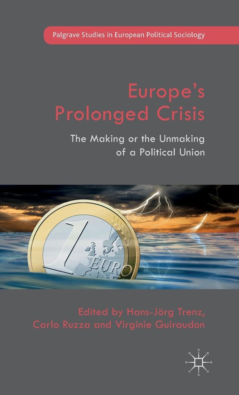 Europe's Prolonged Crisis: The Making or the Unmaking of a Political Union