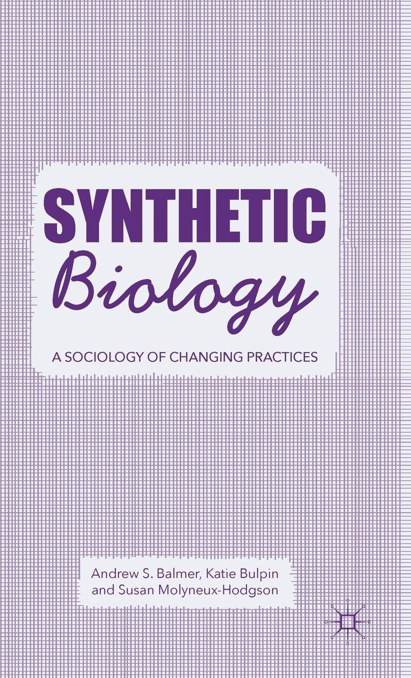 Synthetic Biology: A Sociology of Changing Practices