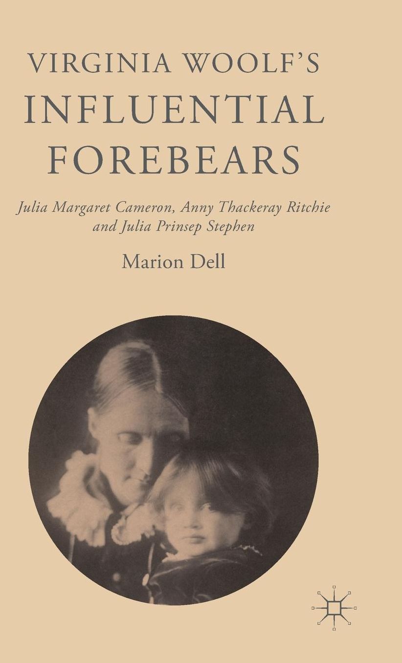 Virginia Woolf's Influential Forebears: Julia Margaret Cameron, Anny Thackeray Ritchie and Julia Prinsep Stephen