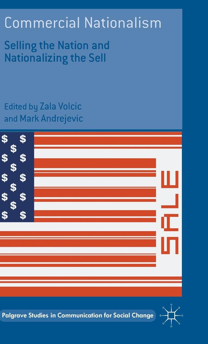 Commercial Nationalism: Selling the Nation and Nationalizing the Sell