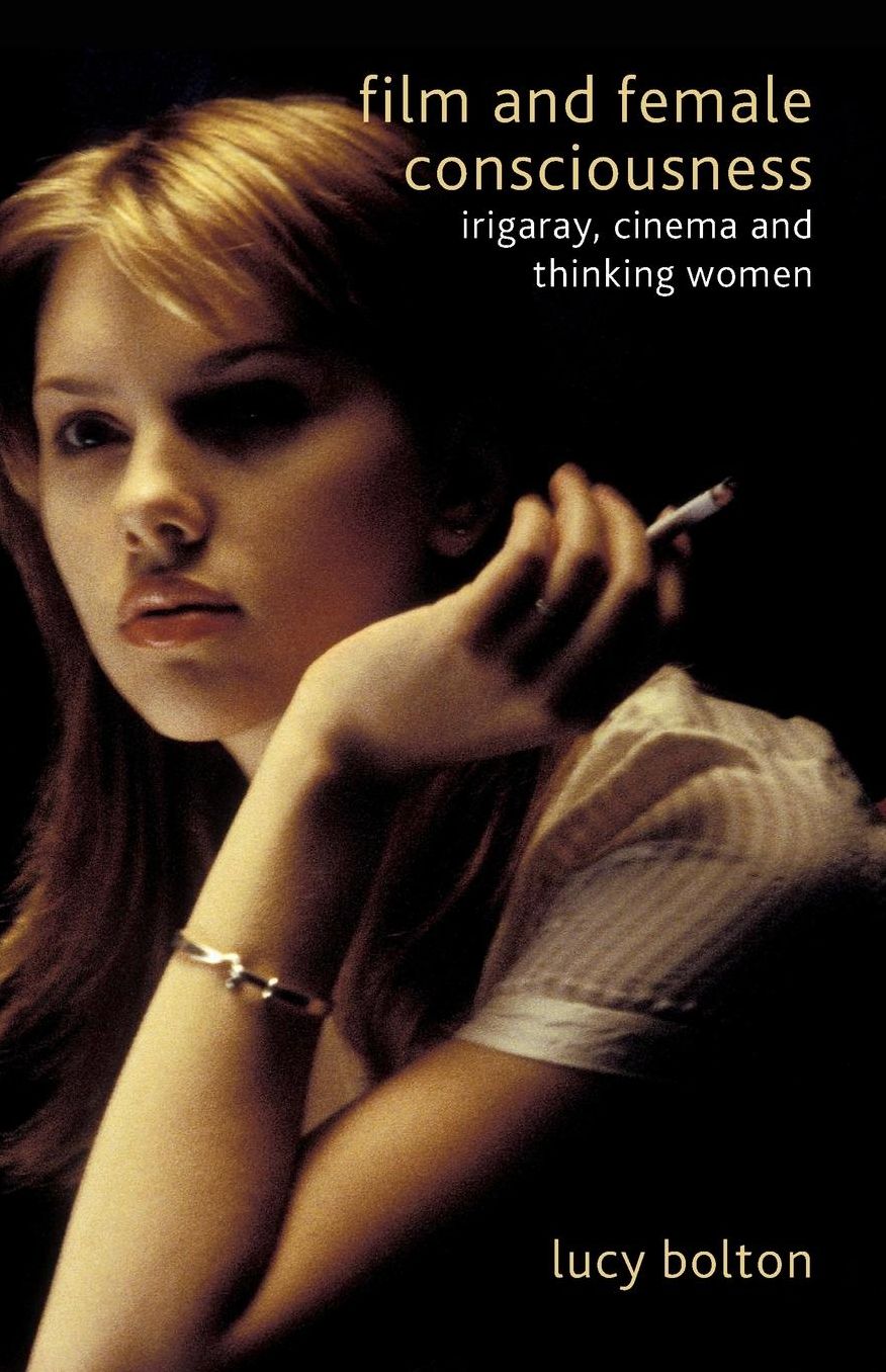 Film and Female Consciousness: Irigaray, Cinema and Thinking Women