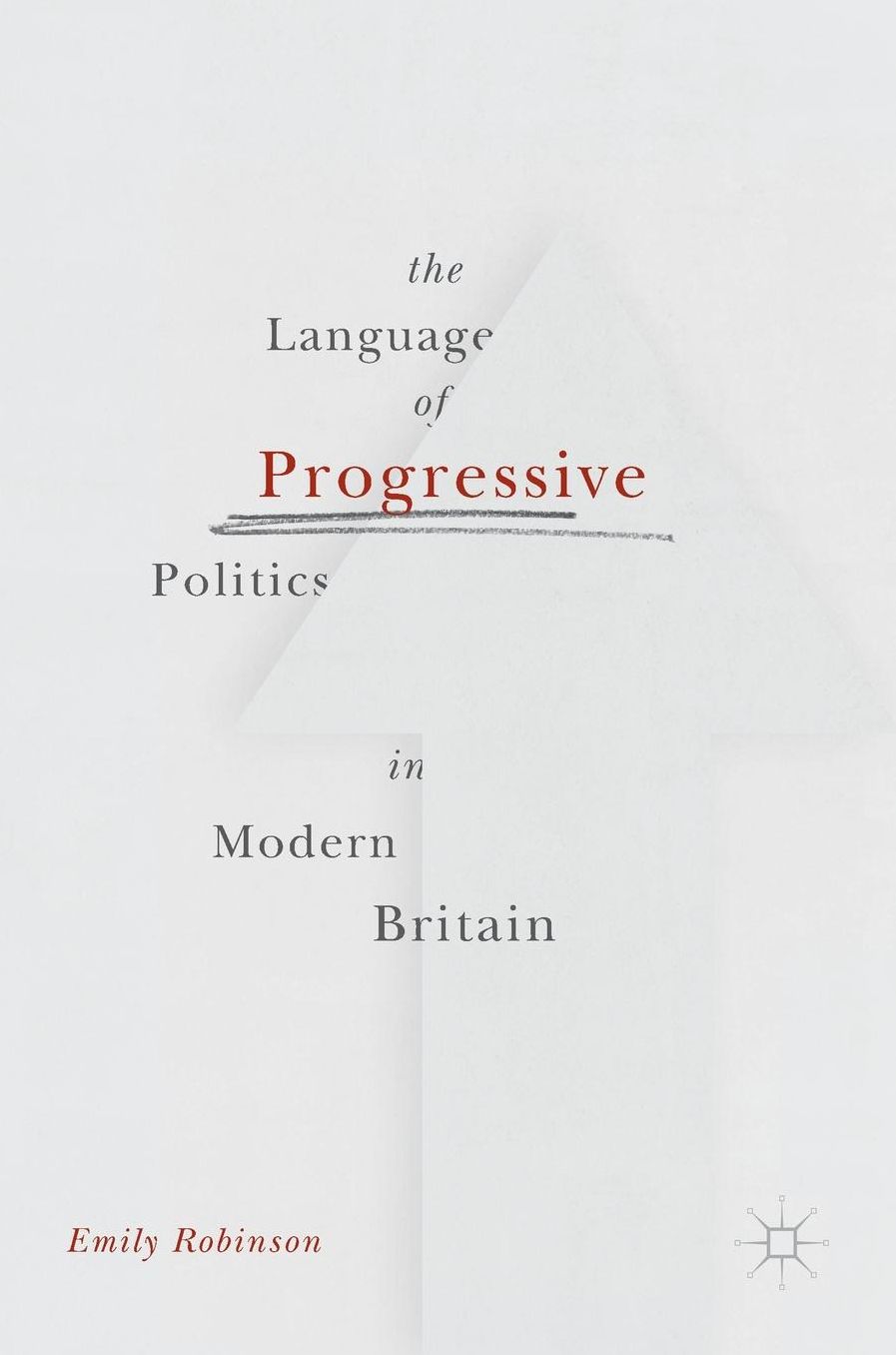 The Language of Progressive Politics in Modern Britain