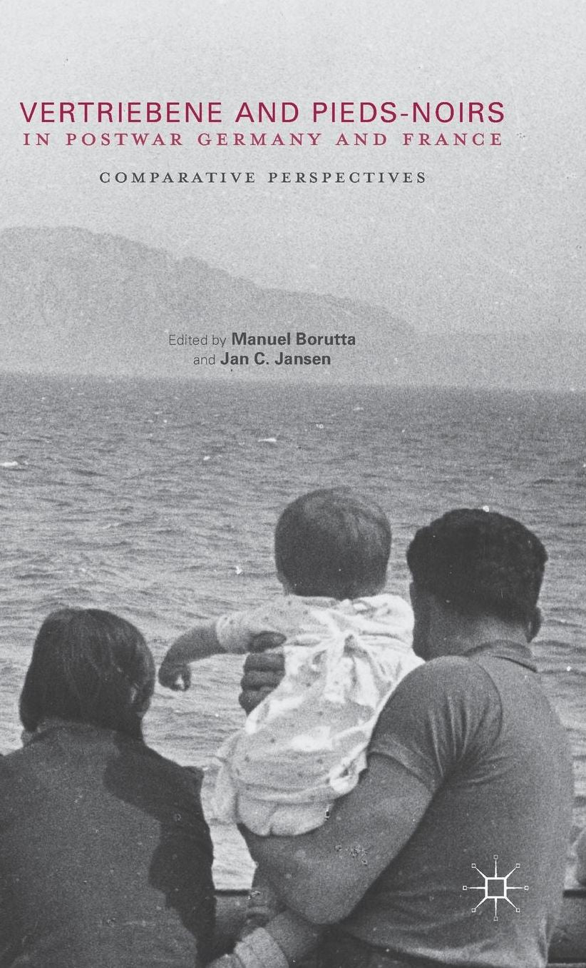 Vertriebene and Pieds-Noirs in Postwar Germany and France: Comparative Perspectives