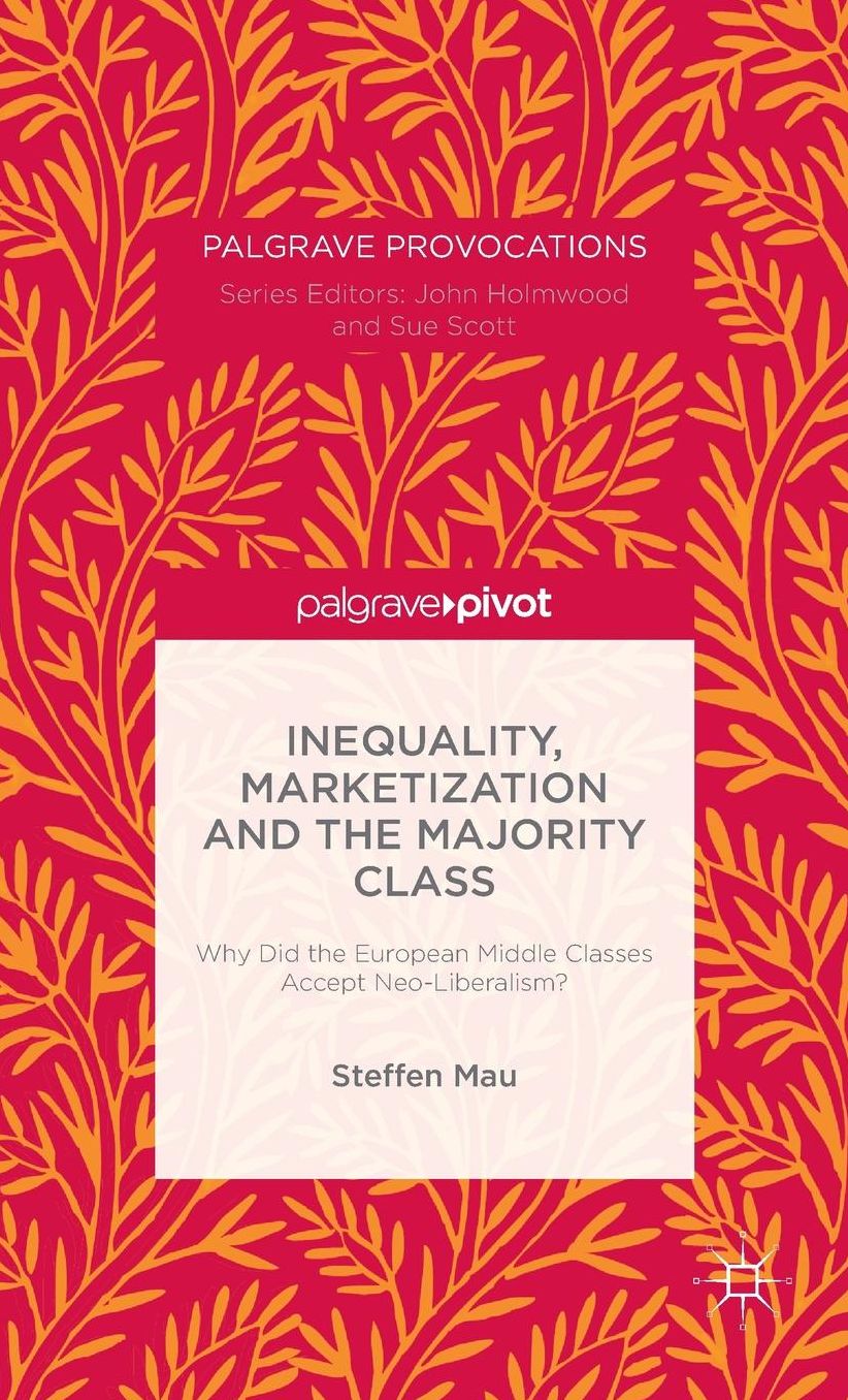 Inequality, Marketization and the Majority Class: Why Did the European Middle Classes Accept Neo-Liberalism?