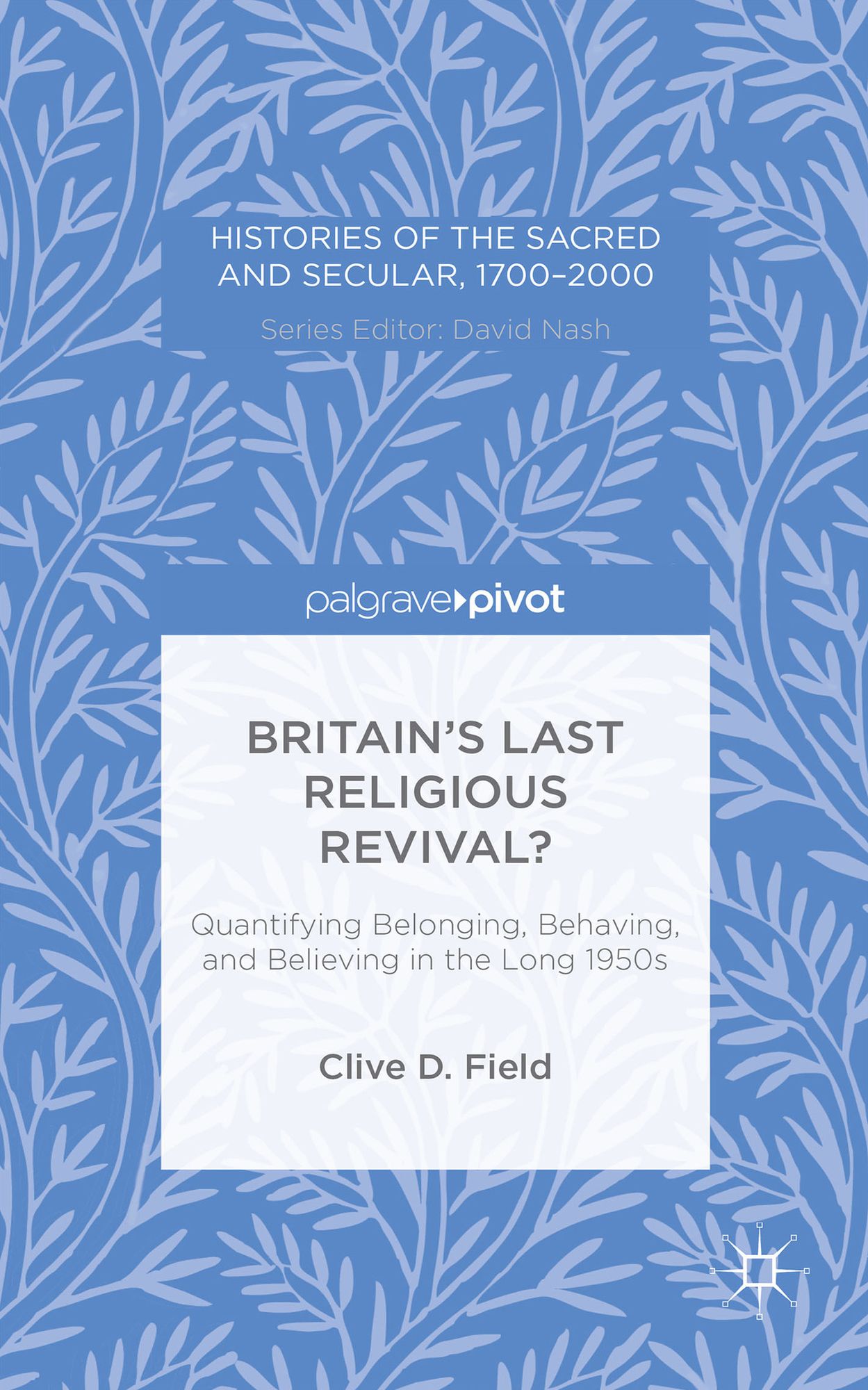 Britain's Last Religious Revival?: Quantifying Belonging, Behaving, and Believing in the Long 1950s
