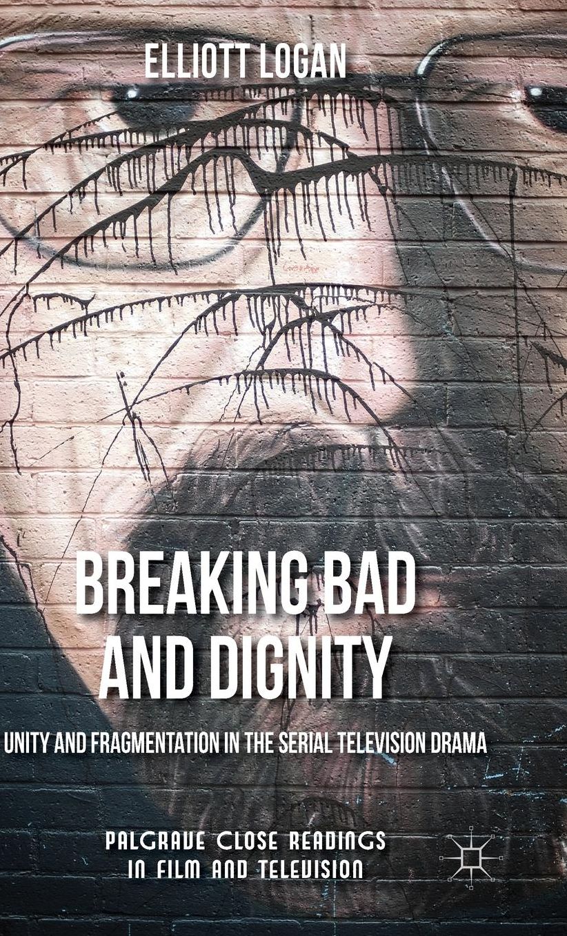 Breaking Bad and Dignity: Unity and Fragmentation in the Serial Television Drama