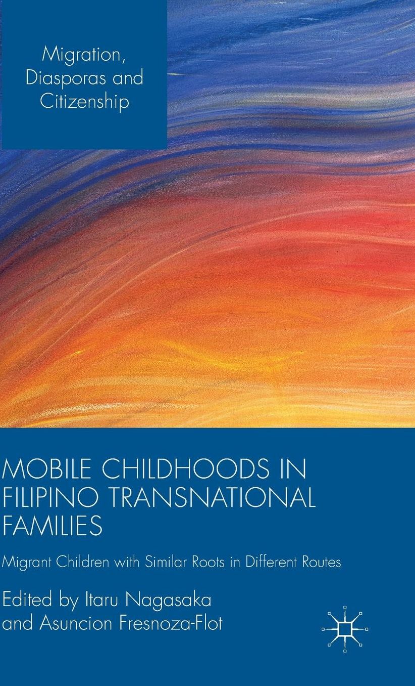Mobile Childhoods in Filipino Transnational Families: Migrant Children with Similar Roots in Different Routes