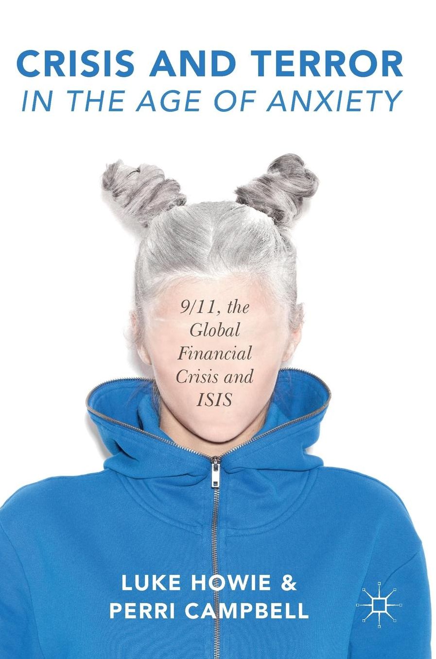 Crisis and Terror in the Age of Anxiety: 9/11, the Global Financial Crisis and ISIS