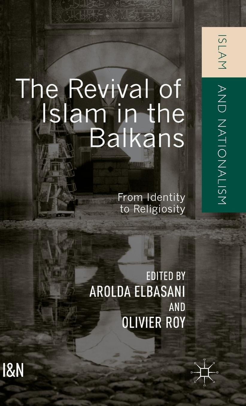 The Revival of Islam in the Balkans: From Identity to Religiosity