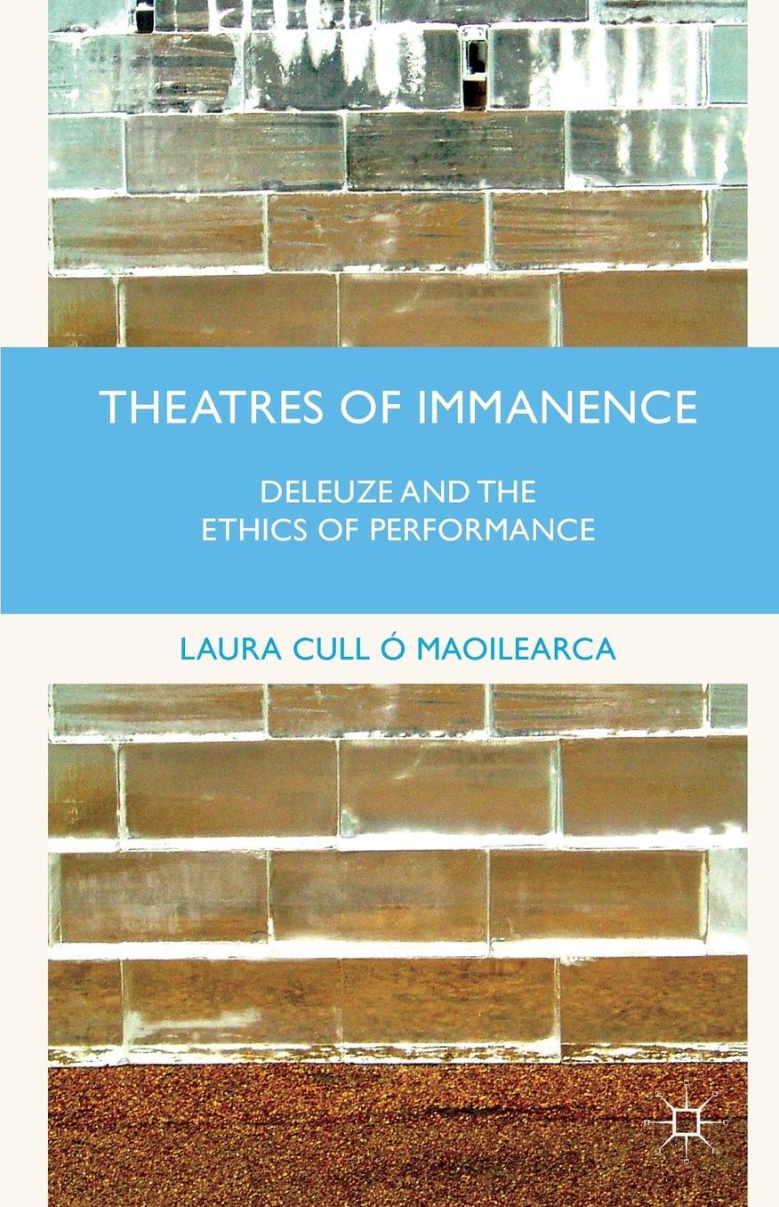 Theatres of Immanence: Deleuze and the Ethics of Performance