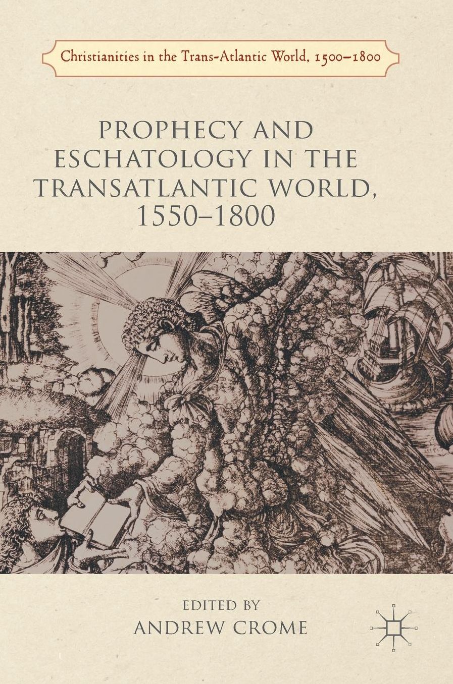 Prophecy and Eschatology in the Transatlantic World, 1550a?'1800