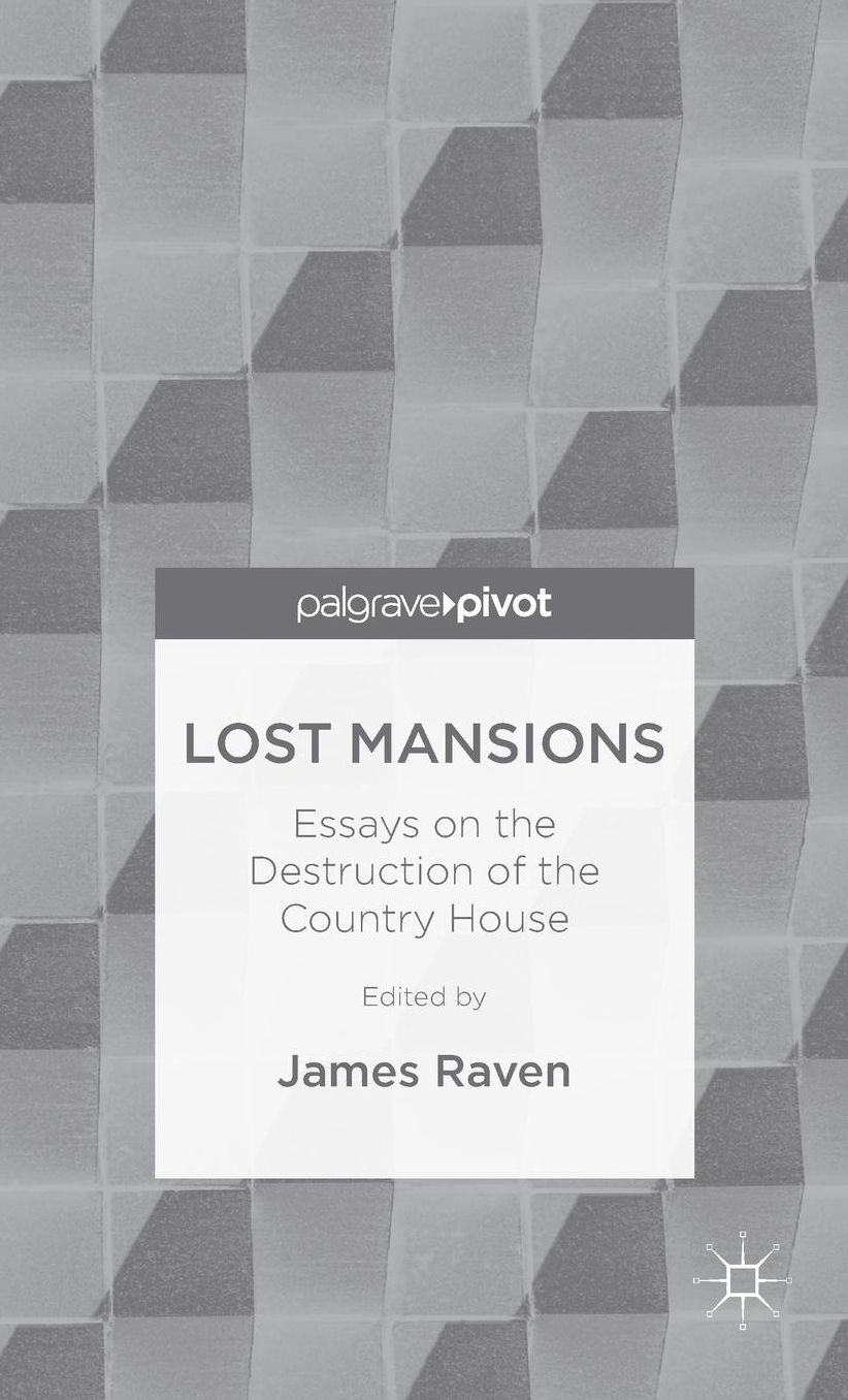 Lost Mansions: Essays on the Destruction of the Country House