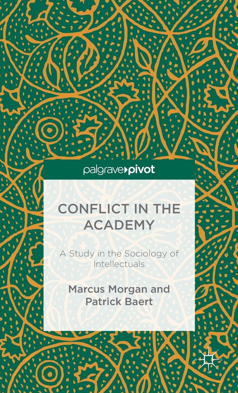 Conflict in the Academy: A Study in the Sociology of Intellectuals