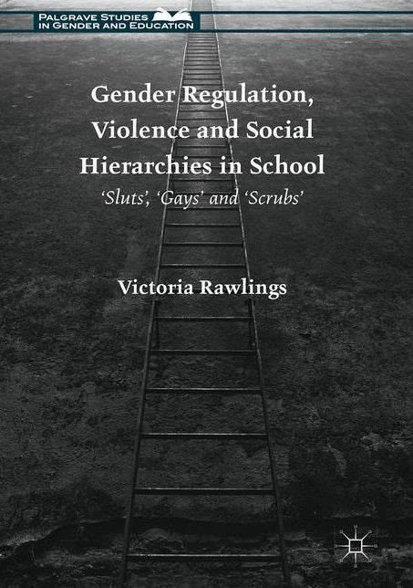 Gender Regulation, Violence and Social Hierarchies in School: 'Sluts', 'Gays' and 'Scrubs'