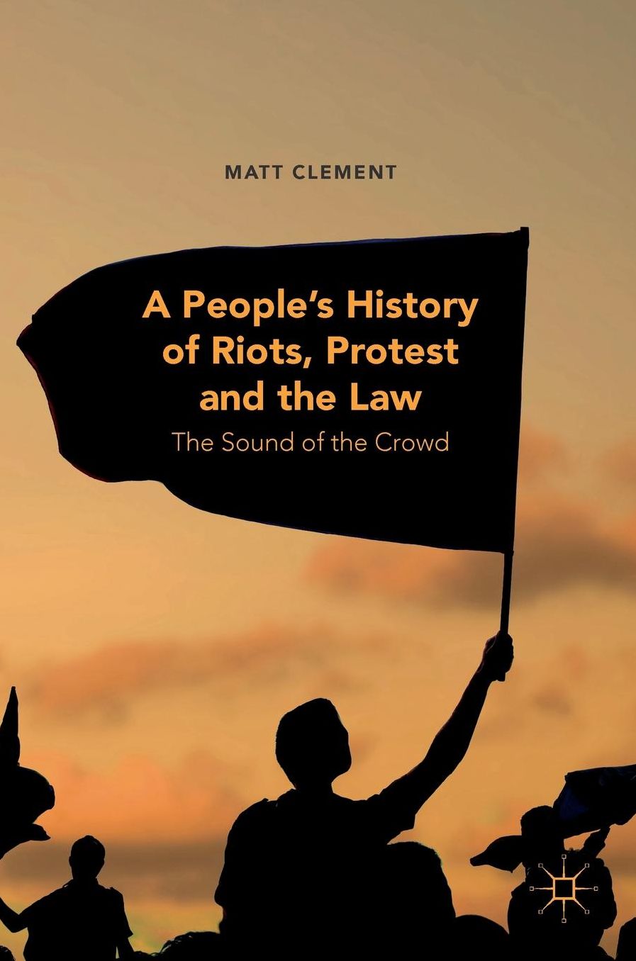 A People's History of Riots, Protest and the Law: The Sound of the Crowd