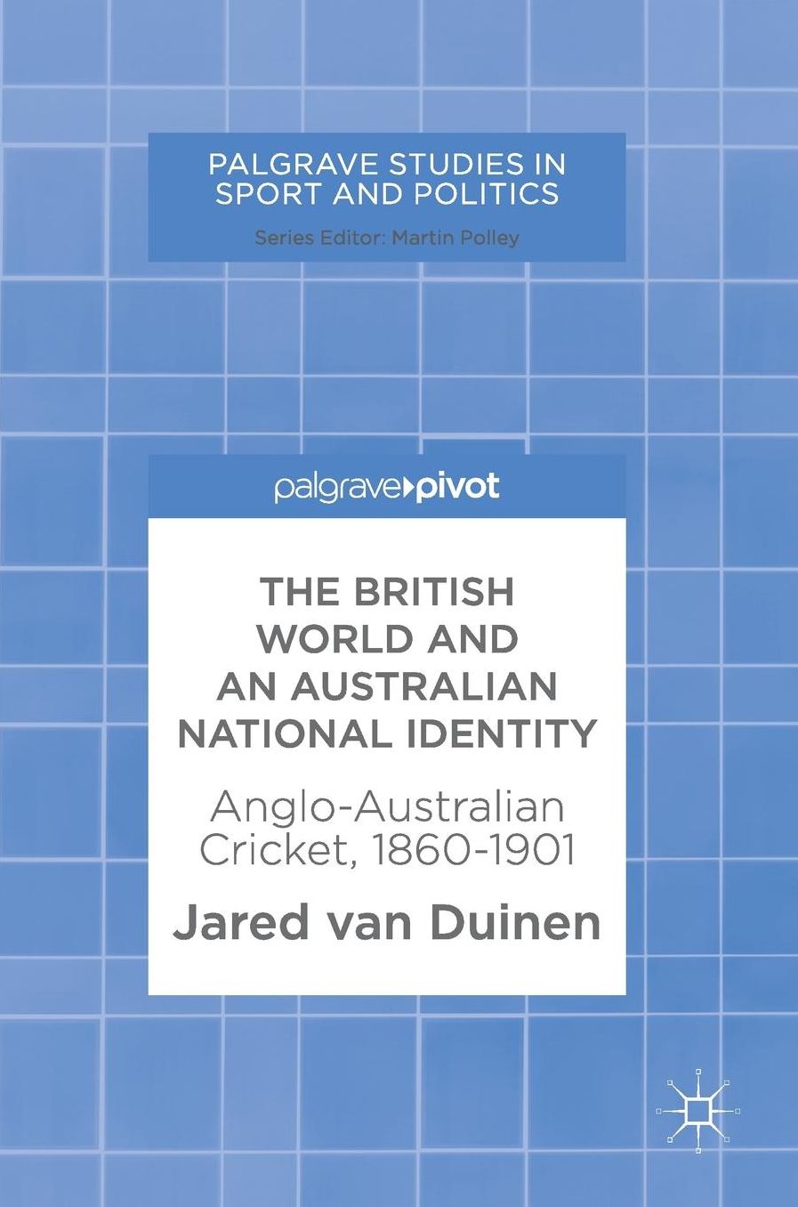 The British World and an Australian National Identity: Anglo-Australian Cricket, 1860-1901