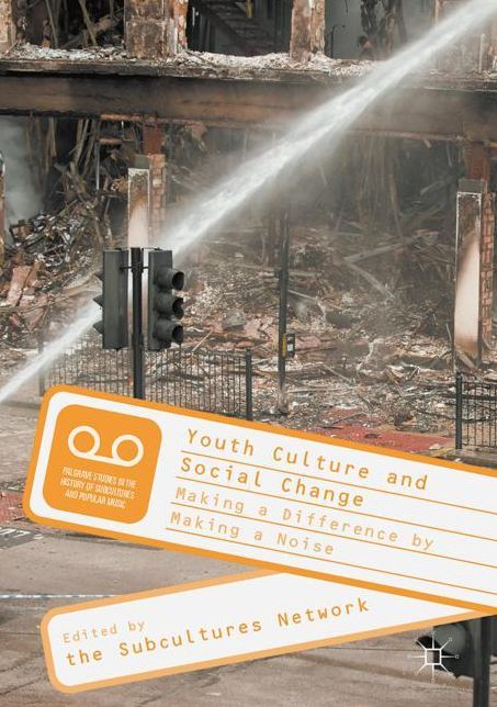 Youth Culture and Social Change: Making a Difference by Making a Noise