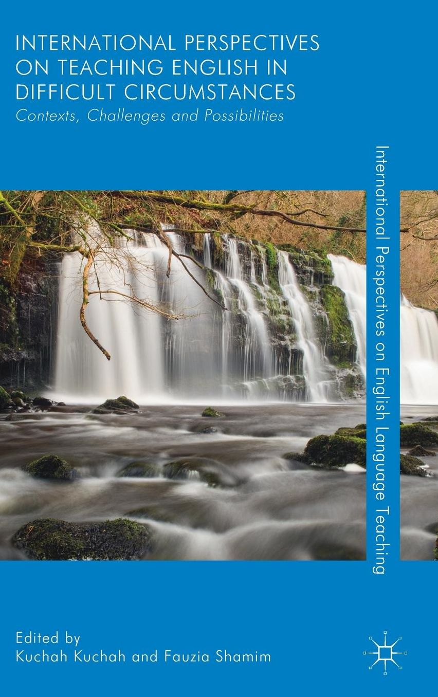International Perspectives in Teaching English in Difficult Circumstances: Contexts, Challenges and Possibilities