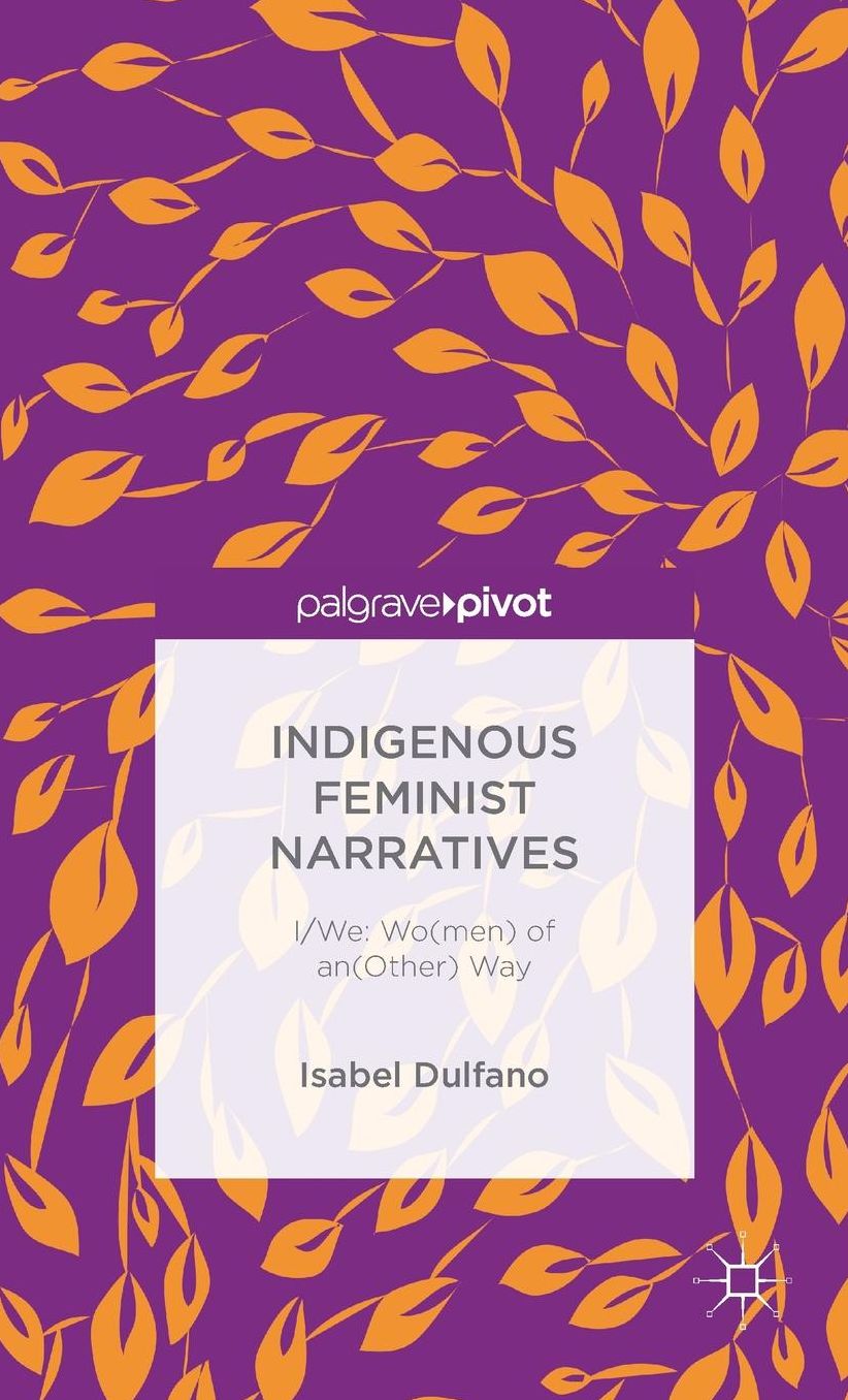 Indigenous Feminist Narratives: I/We: Wo(men) of an(Other) Way