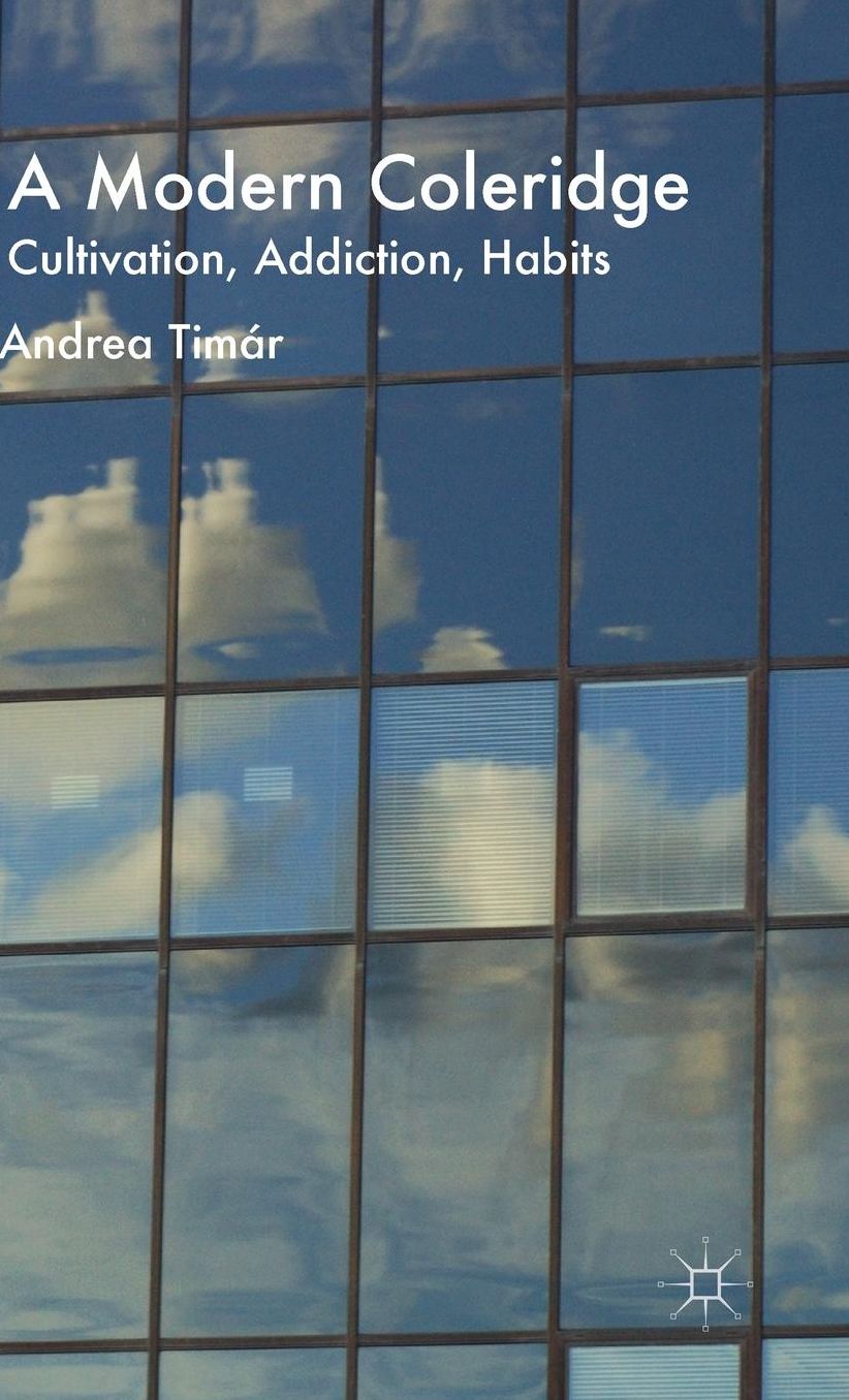 A Modern Coleridge: Cultivation, Addiction, Habits