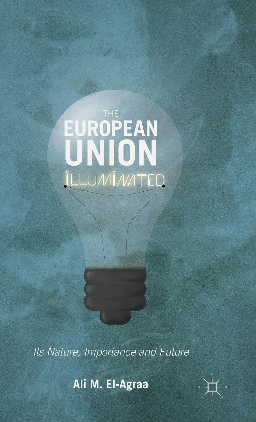 The European Union Illuminated: Its Nature, Importance and Future