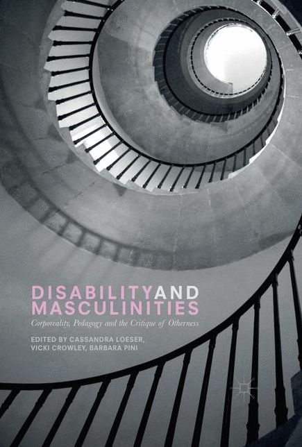 Disability and Masculinities: Corporeality, Pedagogy and the Critique of Otherness