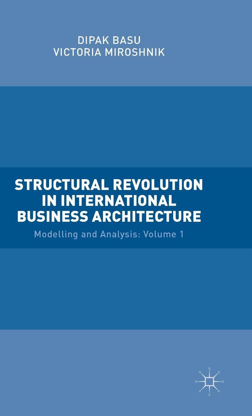 Structural Revolution in International Business Architecture, Volume 1: Modelling and Analysis