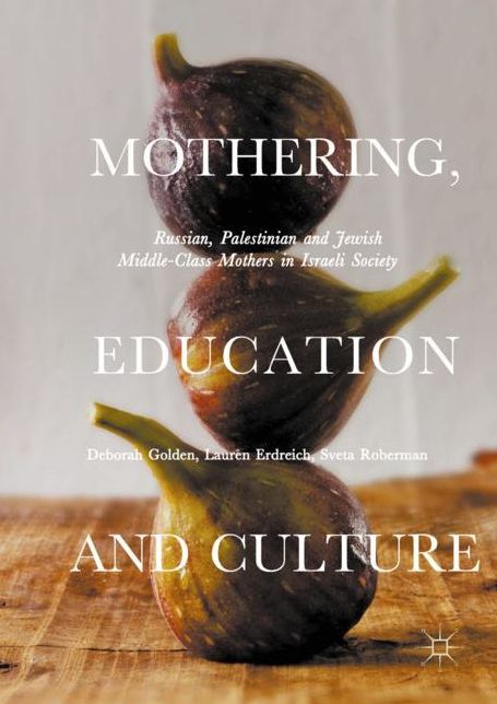 Mothering, Education and Culture: Russian, Palestinian and Jewish Middle-Class Mothers in Israeli Society