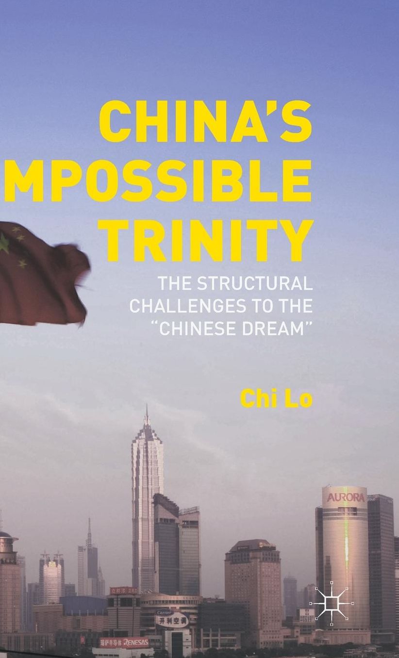 China's Impossible Trinity: The Structural Challenges to the ''Chinese Dream''