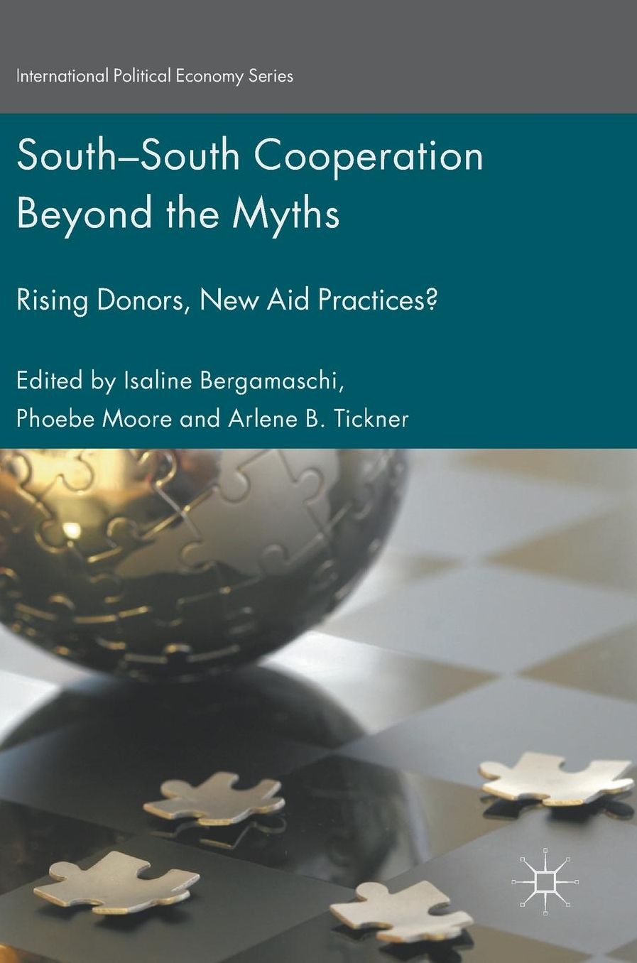 South-South Cooperation Beyond the Myths: Rising Donors, New Aid Practices?