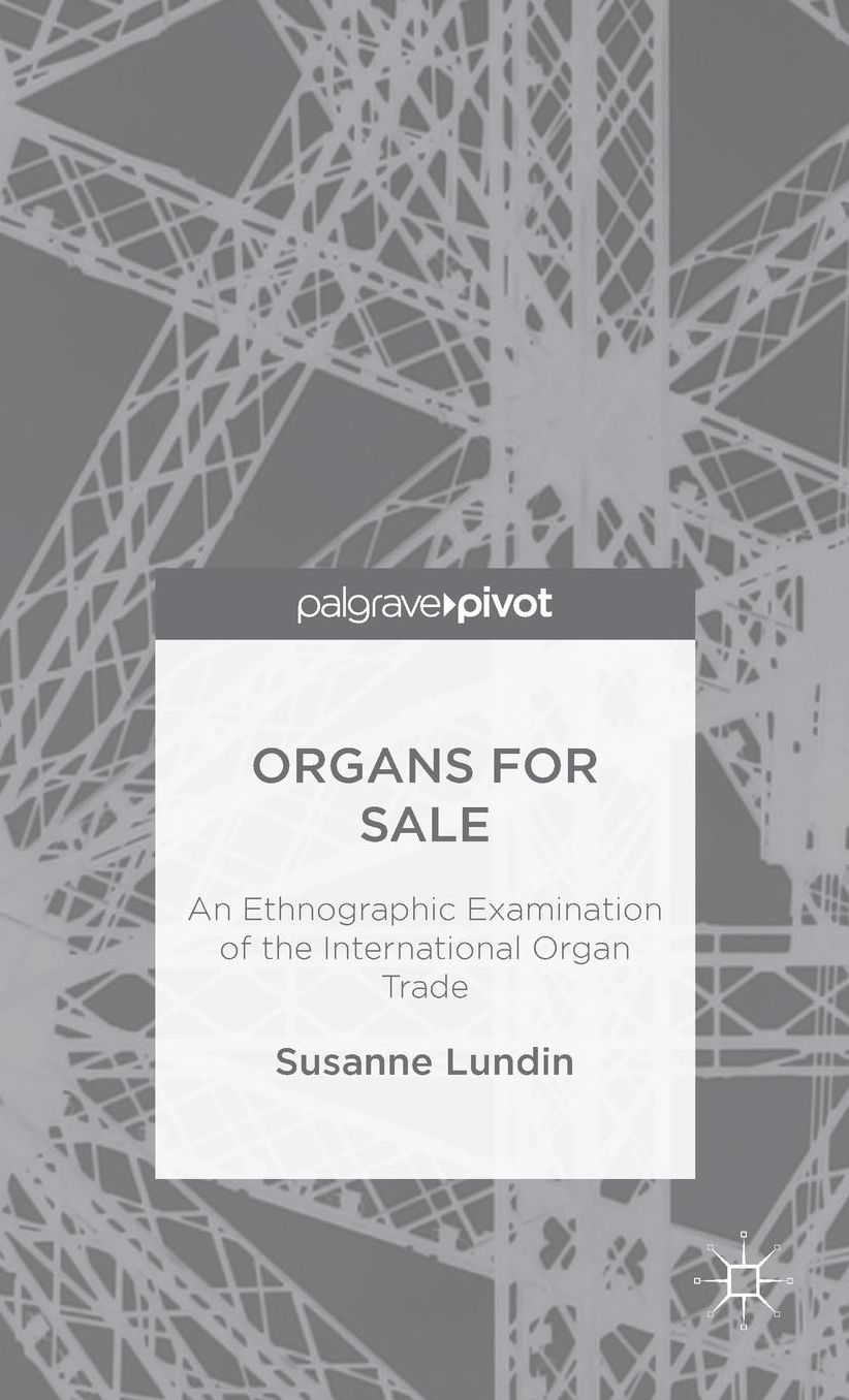 Organs for Sale: An Ethnographic Examination of the International Organ Trade