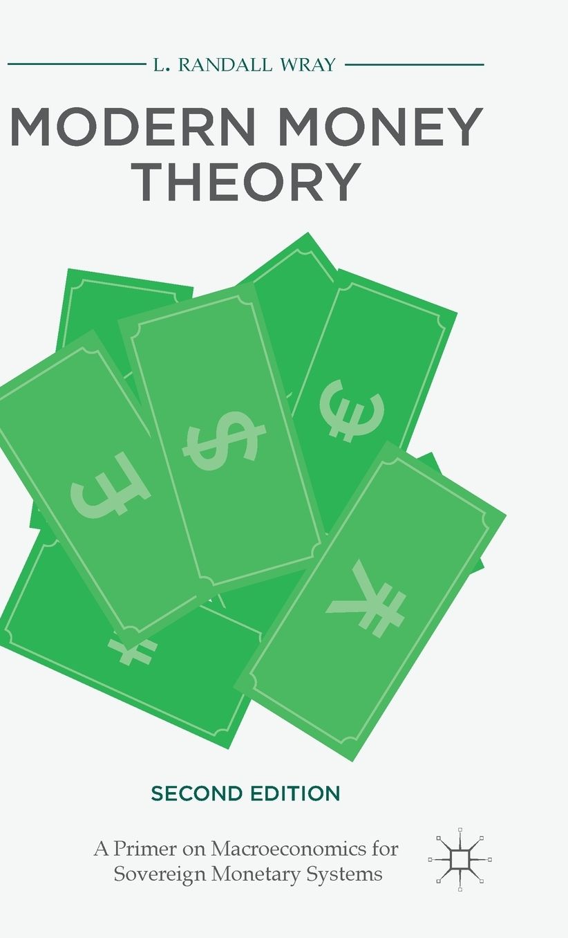 Modern Money Theory: A Primer on Macroeconomics for Sovereign Monetary Systems, Second Edition