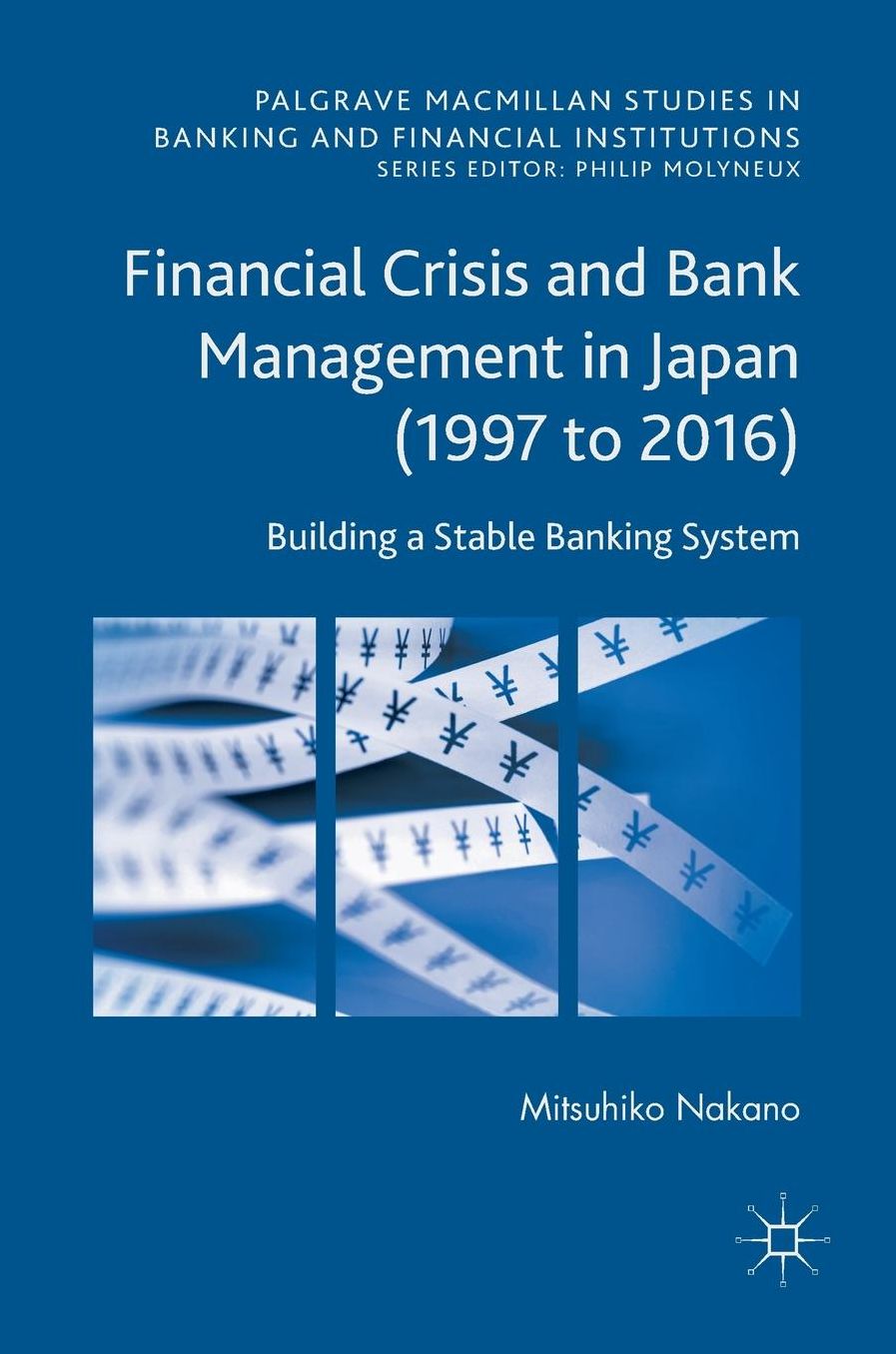 Financial Crisis and Bank Management in Japan (1997 to 2016): Building a Stable Banking System