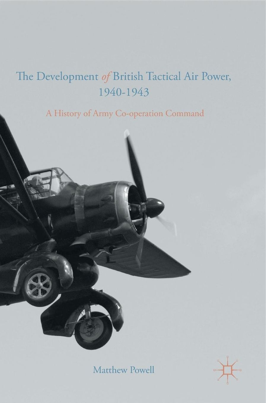 The Development of British Tactical Air Power, 1940-1943: A History of Army Co-operation Command