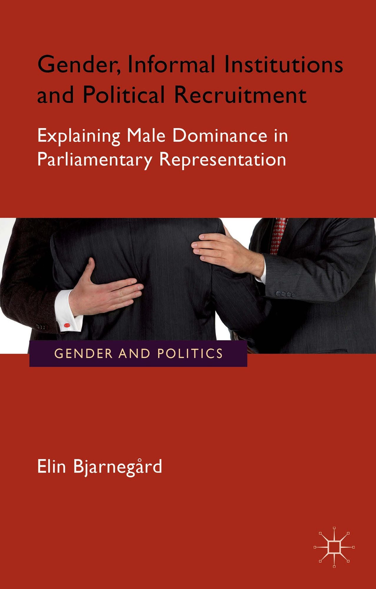 Gender, Informal Institutions and Political Recruitment: Explaining Male Dominance in Parliamentary Representation