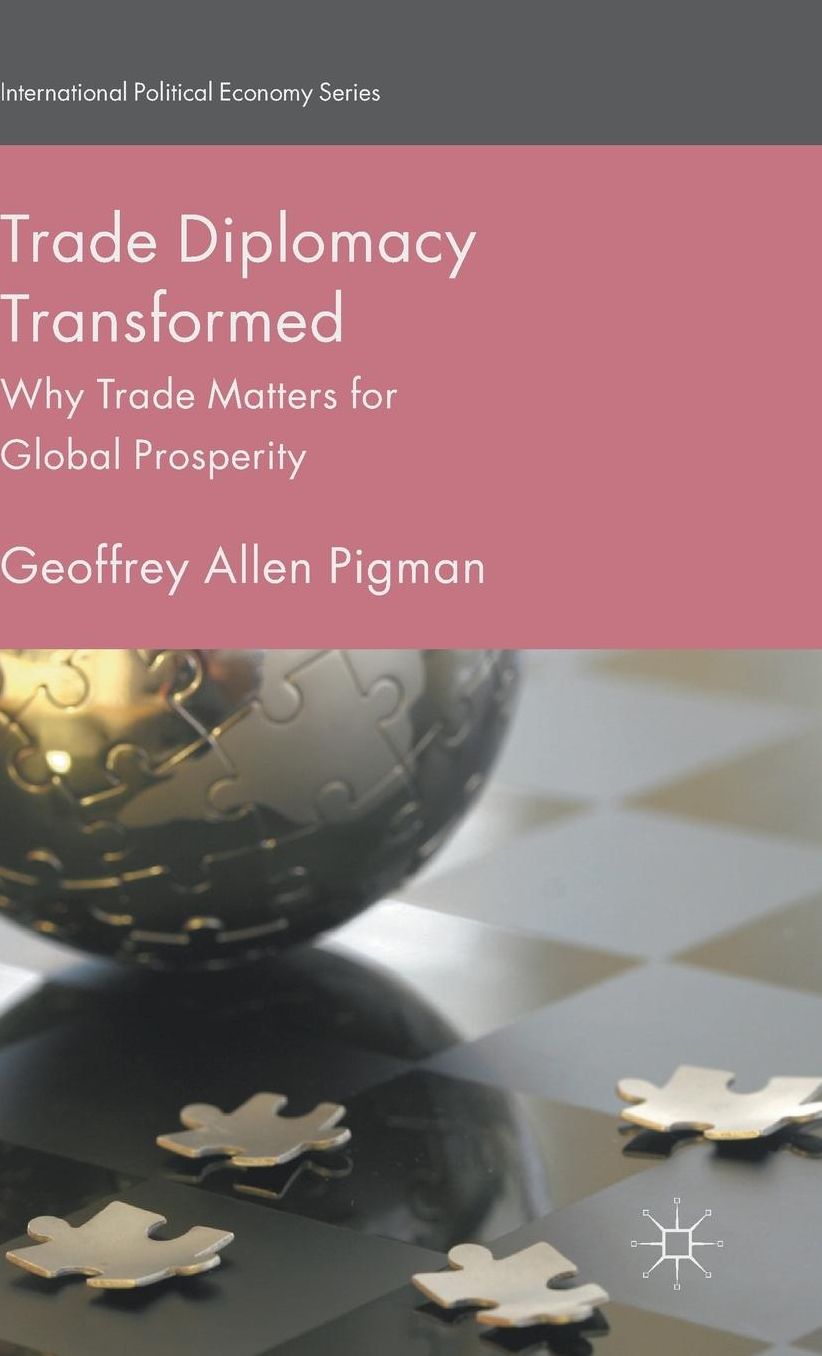 Trade Diplomacy Transformed: Why Trade Matters for Global Prosperity