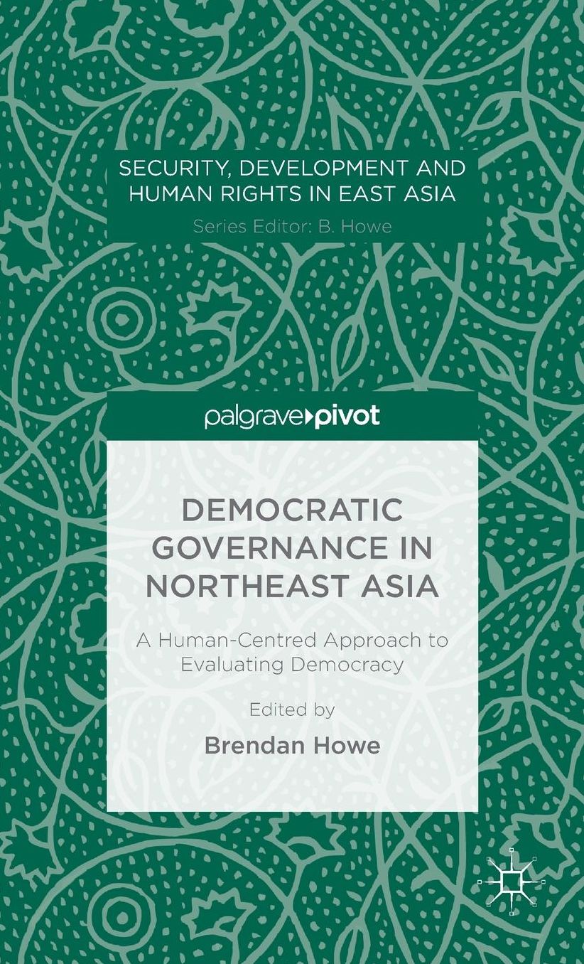 Democratic Governance in Northeast Asia: A Human-Centred Approach to Evaluating Democracy