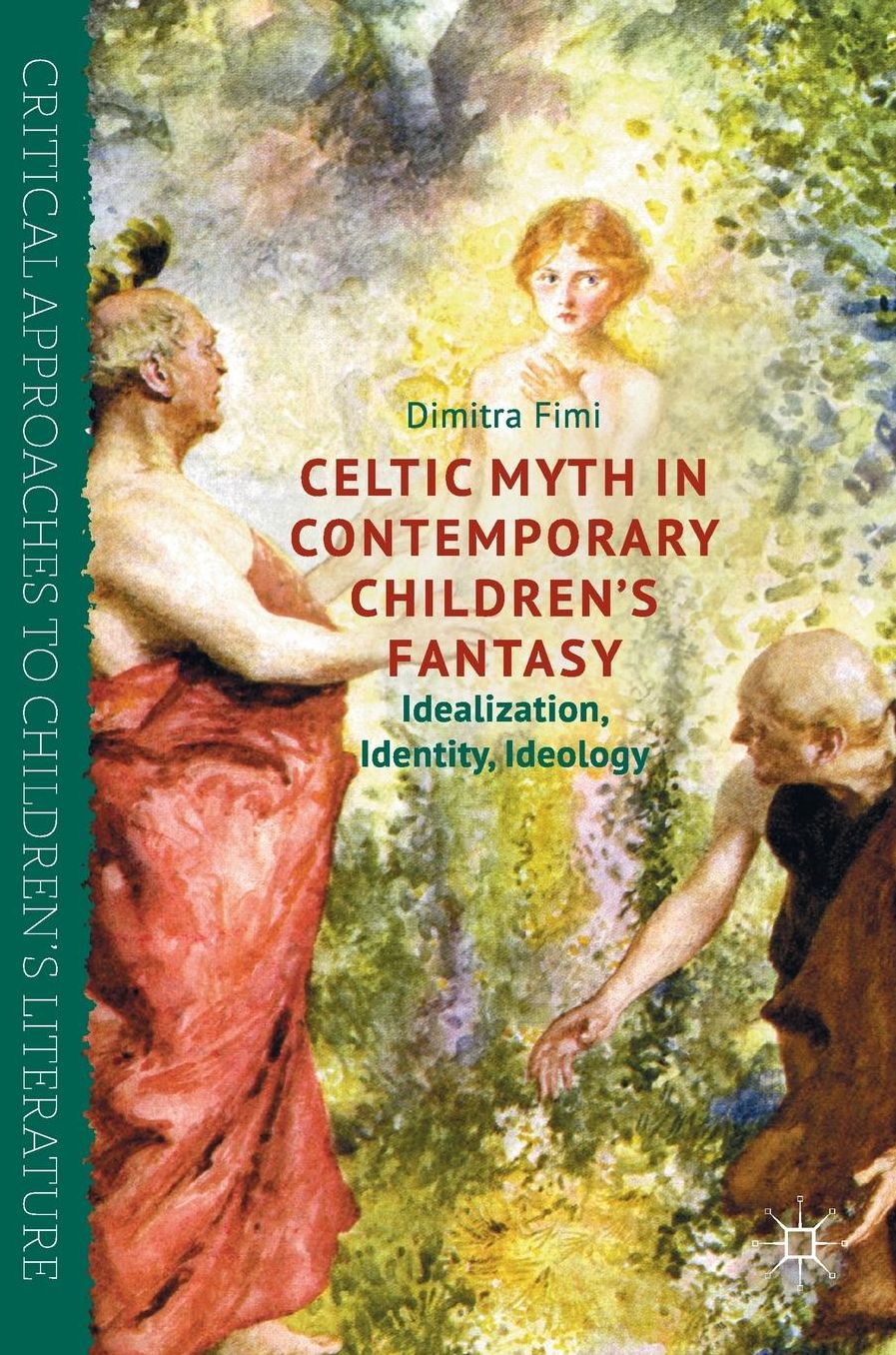 Celtic Myth in Contemporary Children's Fantasy: Idealization, Identity, Ideology