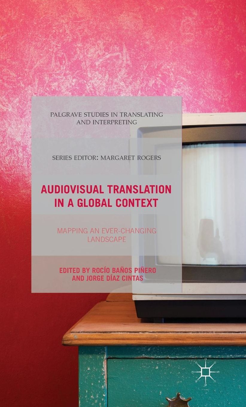 Audiovisual Translation in a Global Context: Mapping an Ever-changing Landscape