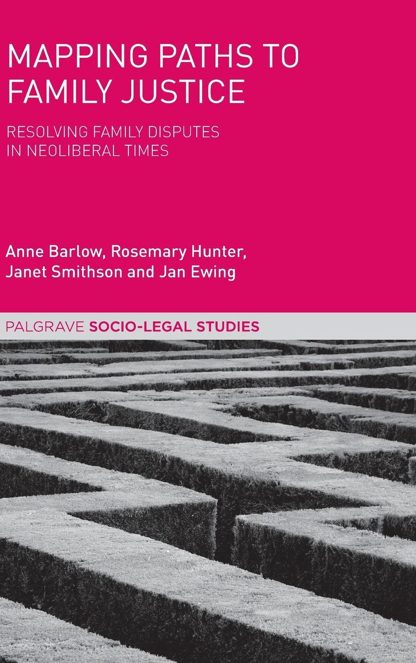 Mapping Paths to Family Justice: Resolving Family Disputes in Neoliberal Times