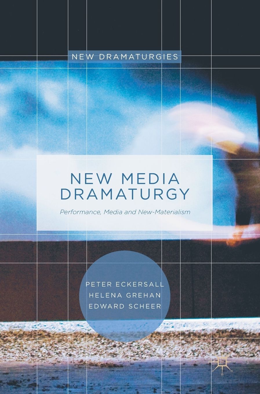 New Media Dramaturgy: Performance, Media and New-Materialism