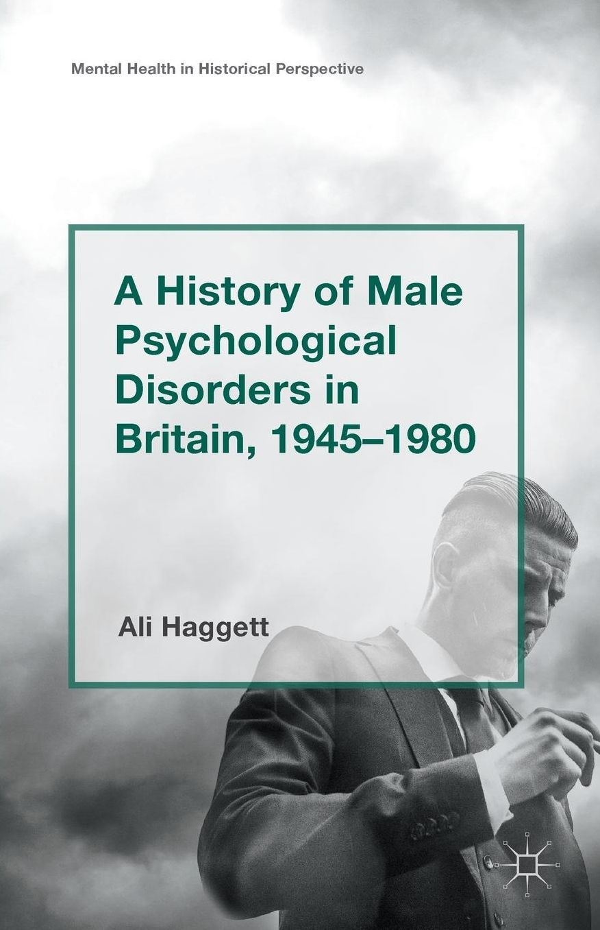 A History of Male Psychological Disorders in Britain, 1945-1980