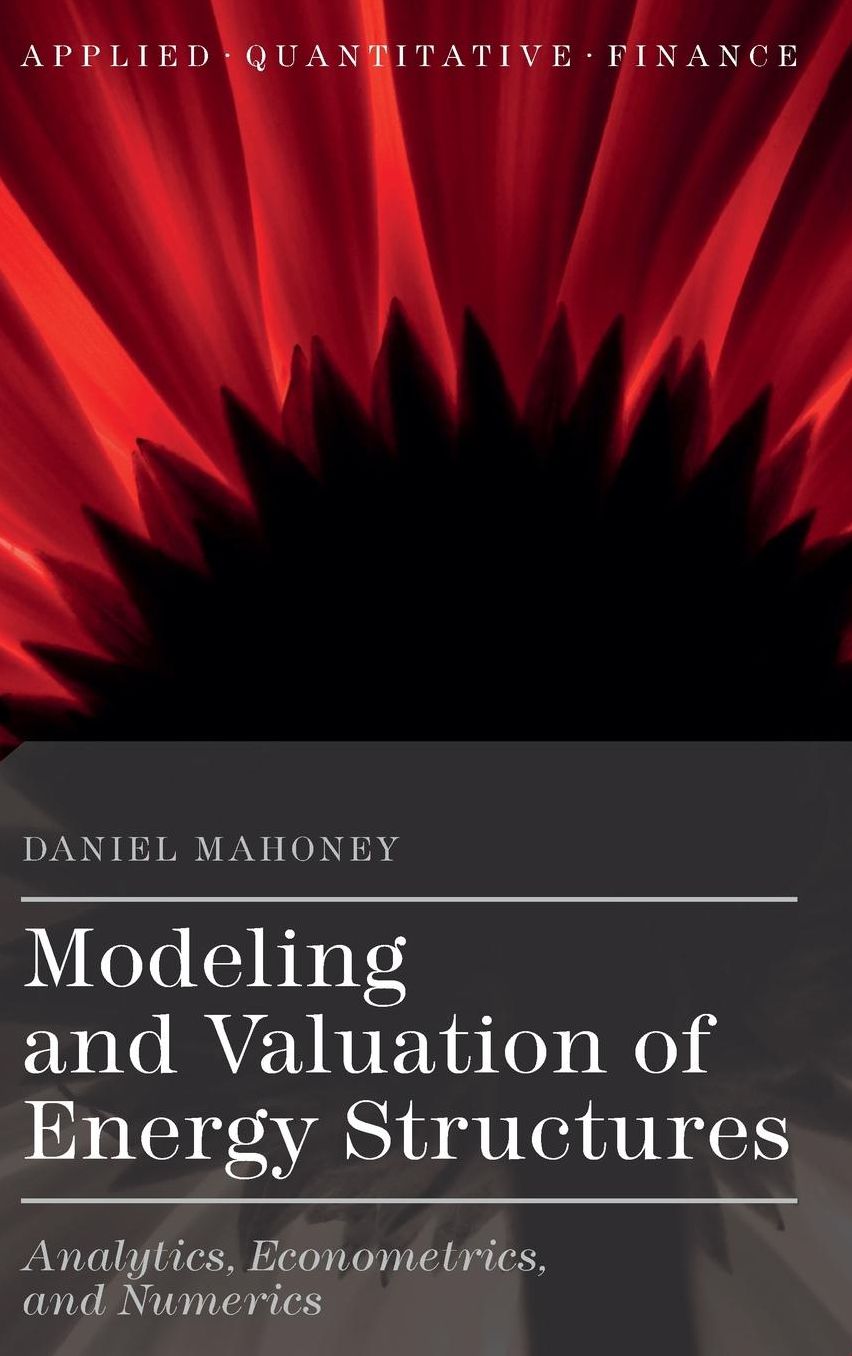 Modeling and Valuation of Energy Structures: Analytics, Econometrics, and Numerics