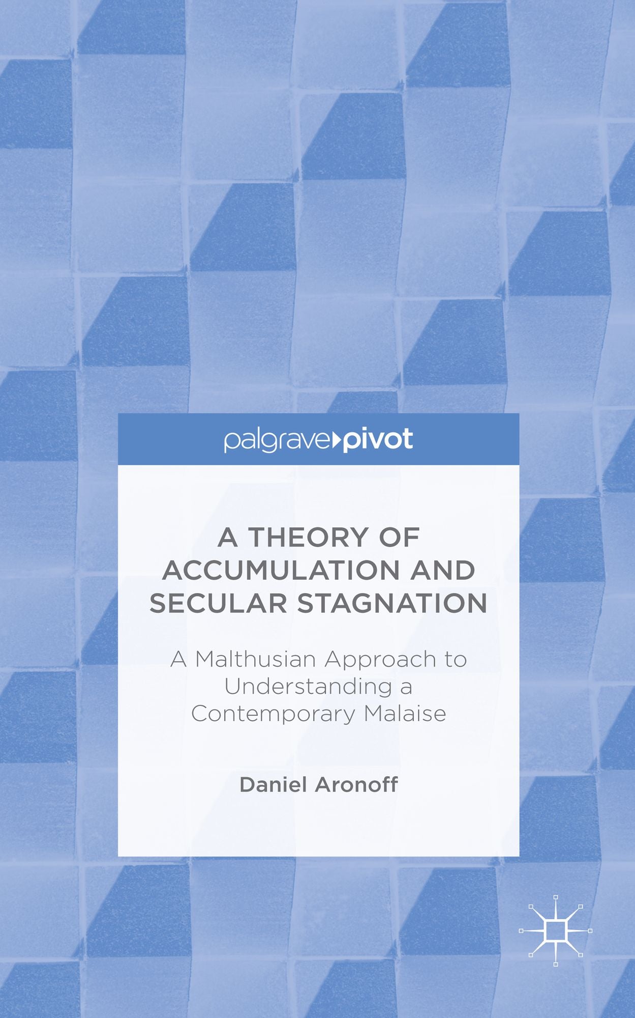 A Theory of Accumulation and Secular Stagnation: A Malthusian Approach to Understanding a Contemporary Malaise