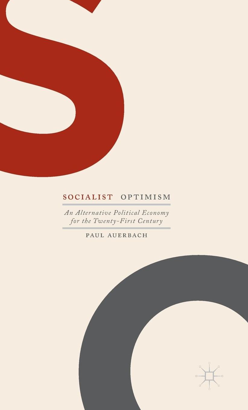 Socialist Optimism: An Alternative Political Economy for the Twenty-First Century