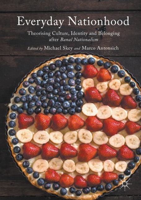 Everyday Nationhood: Theorising Culture, Identity and Belonging after Banal Nationalism