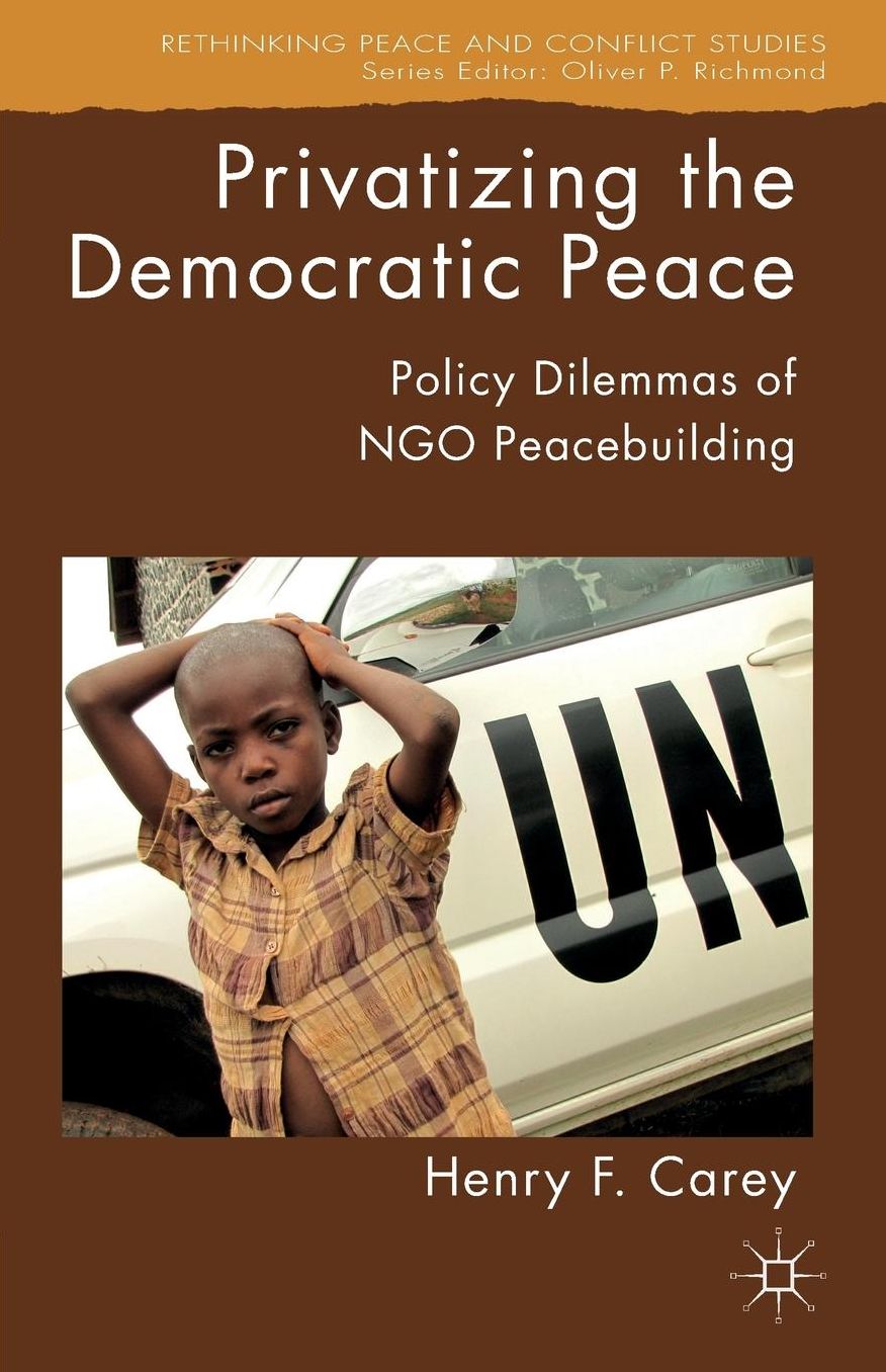 Privatizing the Democratic Peace: Policy Dilemmas of NGO Peacebuilding