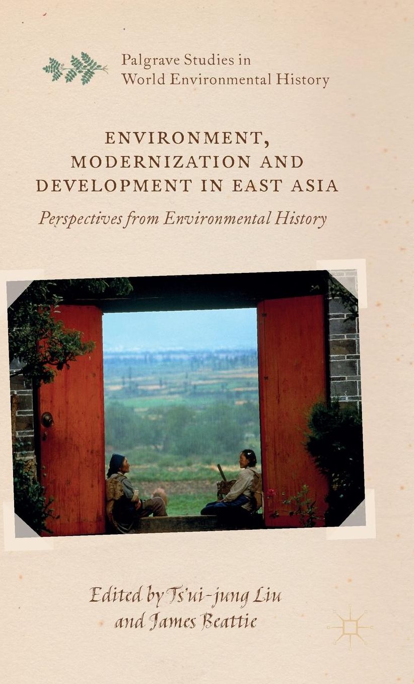 Environment, Modernization and Development in East Asia: Perspectives from Environmental History